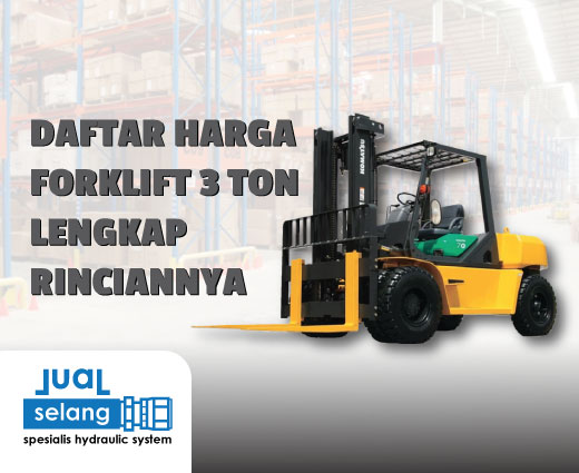 Daftar Harga Forklift 3 Ton Lengkap Rinciannya, Cek Disini